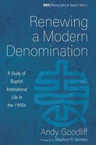 Monographs in Baptist History- Renewing a Modern Denomination