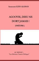 AGOOVIE, DIEU NE DORT JAMAIS ! (Theatre)