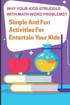 Why Your Kids Struggle With Math Word Problems Simple And Fun Activities For Entertain Your Kids