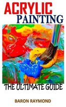 Acrylic Painting the Ultimate Guide