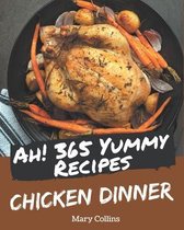 Ah! 365 Yummy Chicken Dinner Recipes