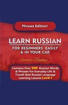 Learn Russian For Beginners Easily & In Your Car - Phrases Edition Contains Over 500 Russian Phrases