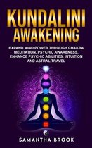 Kundalini Awakening: Expand Mind Power Through Chakra Meditation, Psychic Awareness, Enhance Psychic Abilities, Intuition, And Astral Trave