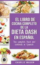 El libro de cocina completo de la dieta Dash en espanol / The complete Dash diet cookbook in Spanish