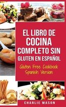 El Libro De Cocina Completo Sin Gluten En Espanol/ Gluten Free Cookbook Spanish Version (Spanish Edition)