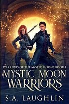 Mystic Moon Warriors (Warriors Of The Mystic Moons Book 1)