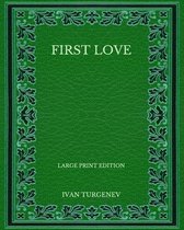 First Love - Large Print Edition
