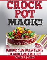 Crock Pot Magic! - Slow Cooker Recipes