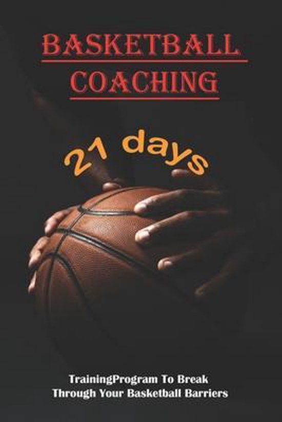 Basketball Coaching_ 21 Day Training Program To Break Throug ... - cover
