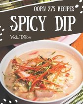 Oops! 275 Spicy Dip Recipes