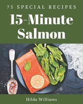 75 Special 15-Minute Salmon Recipes