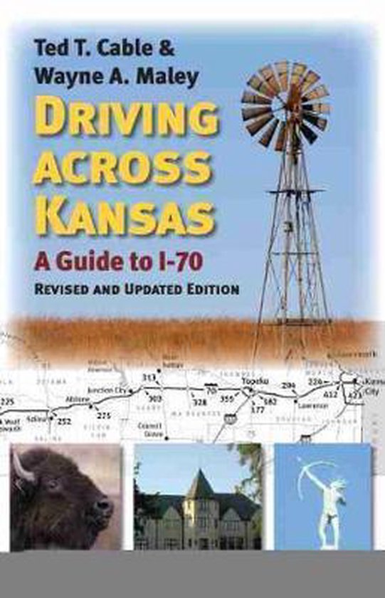 Driving Across Kansas A Guide to I70, Ted Cable 9780700624140