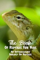 The Book Of Reptiles For Kids An Introductory Biology On Reptiles