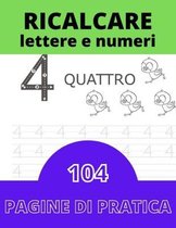 Ricalcare Lettere e Numeri: IMPARARE A SCRIVERE - 104 PAGINE di pratica