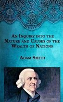 An Inquiry into the Nature and Causes of the Wealth of Nations