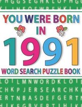 You Were Born In 1991: Word Search Puzzle Book
