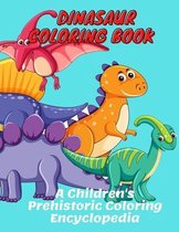 Dinasaur Coloring Book A Children's Prehistoric Coloring Encyclopedia: Dinosaur Coloring Book for Kids