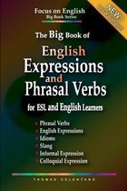 The Focus on English Grammar Big Book-The Big Book of English Expressions and Phrasal Verbs for ESL and English Learners; Phrasal Verbs, English Expressions, Idioms, Slang, Informal and Colloquial Expression