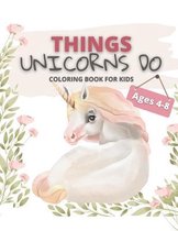 Things Unicorns Do Coloring Book for Kids Ages 4-8