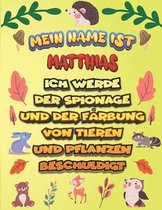 Mein Name ist Matthias Ich werde der Spionage und der Farbung von Tieren und Pflanzen beschuldigt