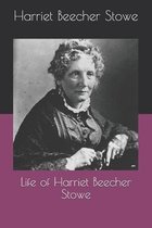 Life of Harriet Beecher Stowe