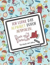 Ich lerne das Alphabet durch Ausmalen - Fur Kinder ab 3 Jahren