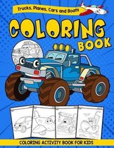 Trucks, Planes, Cars and Boats Coloring Book - Coloring Activity Book For Kids