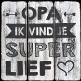 Tekstbord - Hout - Antique White - Opa ik vind je superlief - 20x20cm