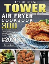 The Ultimate Tower Air Fryer Cookbook 2021