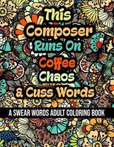 This Composer Runs On Coffee, Chaos and Cuss Words