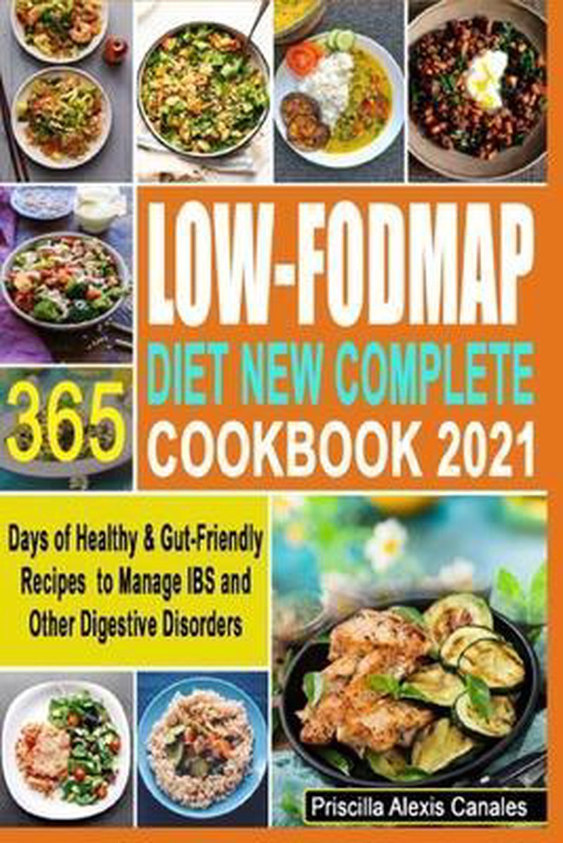 Low-FODMAP Diet New Complete Cookbook 2021 - Priscilla Alexis Canales