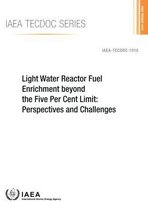 IAEA TECDOC- Light Water Reactor Fuel Enrichment beyond the Five Per Cent Limit