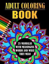 Adult Coloring Book - 25 Mandalas With Meaningful Words And What They Mean