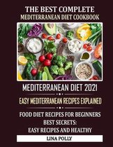 The Best Complete Mediterranean Diet Cookbook: Mediterranean Diet 2021: Easy Mediterranean Recipes Explained: Food Diet Recipes For Beginners - Best Secrets
