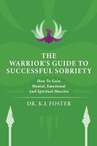 The Warrior's Guide to Successful Sobriety