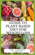 Guide to Plant Based Diet For Weight Loss