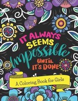 It Always Seems Impossible Until It's Done! A Coloring Book for Girls