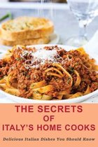 The Secrets Of Italy's Home Cooks: Delicious Italian Dishes You Should Know