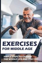 Exercises For Middle Age: Simple Steps To Change The Whole Life And Stay Fit