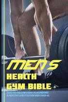 Men's Health Gym Bible: Easy-To-Follow Steps To Achieving A Healthy Lifestyle For Men Over 45