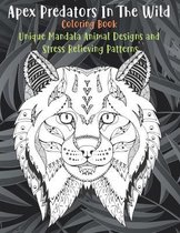 Apex Predators In The Wild - Coloring Book - Unique Mandala Animal Designs and Stress Relieving Patterns