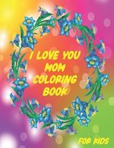 I Love You Mom Coloring Book for Kids