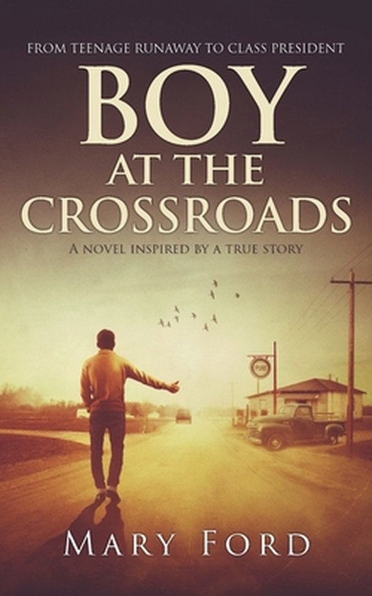 Boekcover: "Boy at the Crossroads" van Mary Ford. Een jongen met de rug naar de kijker, die liften bij een landweg. Titel en subtitel "A Novel Inspired by a True Story".