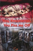 You, Kwaznievski, You Piss Me Off