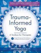 Trauma-Informed Yoga: A Toolbox for Therapists: 47 Practices to Calm, Balance, and Restore the Nervous System