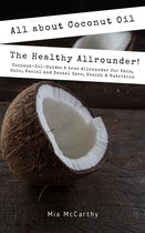 All About Coconut Oil: The Healthy Allrounder! (Coconut-Oil-Guide: A True Allrounder For Skin, Hair, Facial And Dental Care, Health & Nutrition)