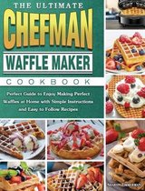 The Ultimate Chefman Waffle Maker Cookbook