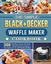 The Simple BLACK+DECKER Waffle Maker Cookbook