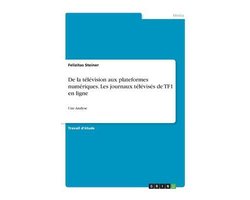De la télévision aux plateformes numériques. Les journaux télévisés de TF1 en ligne: Une Analyse