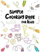 Simple Coloring Book For Kids: : Easy and Fun Educational Coloring Pages of Animals For Little Kids Age 2-4, 4-8, Boys, Girls, Preschool and Kinderga